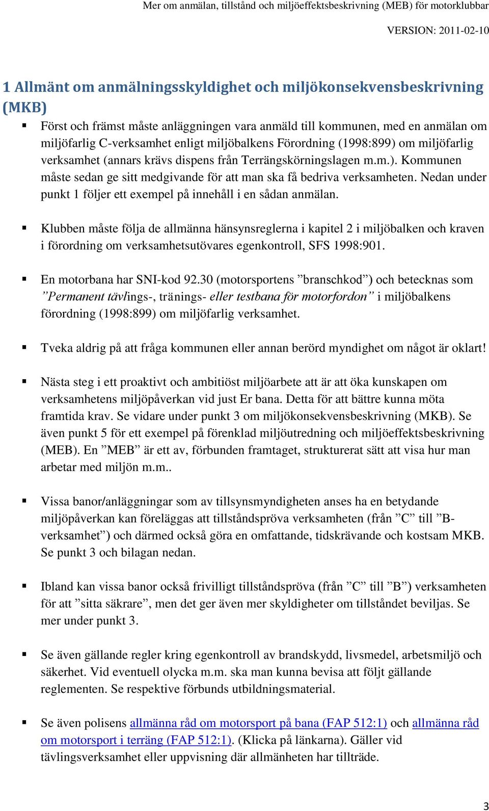 Nedan under punkt 1 följer ett exempel på innehåll i en sådan anmälan.