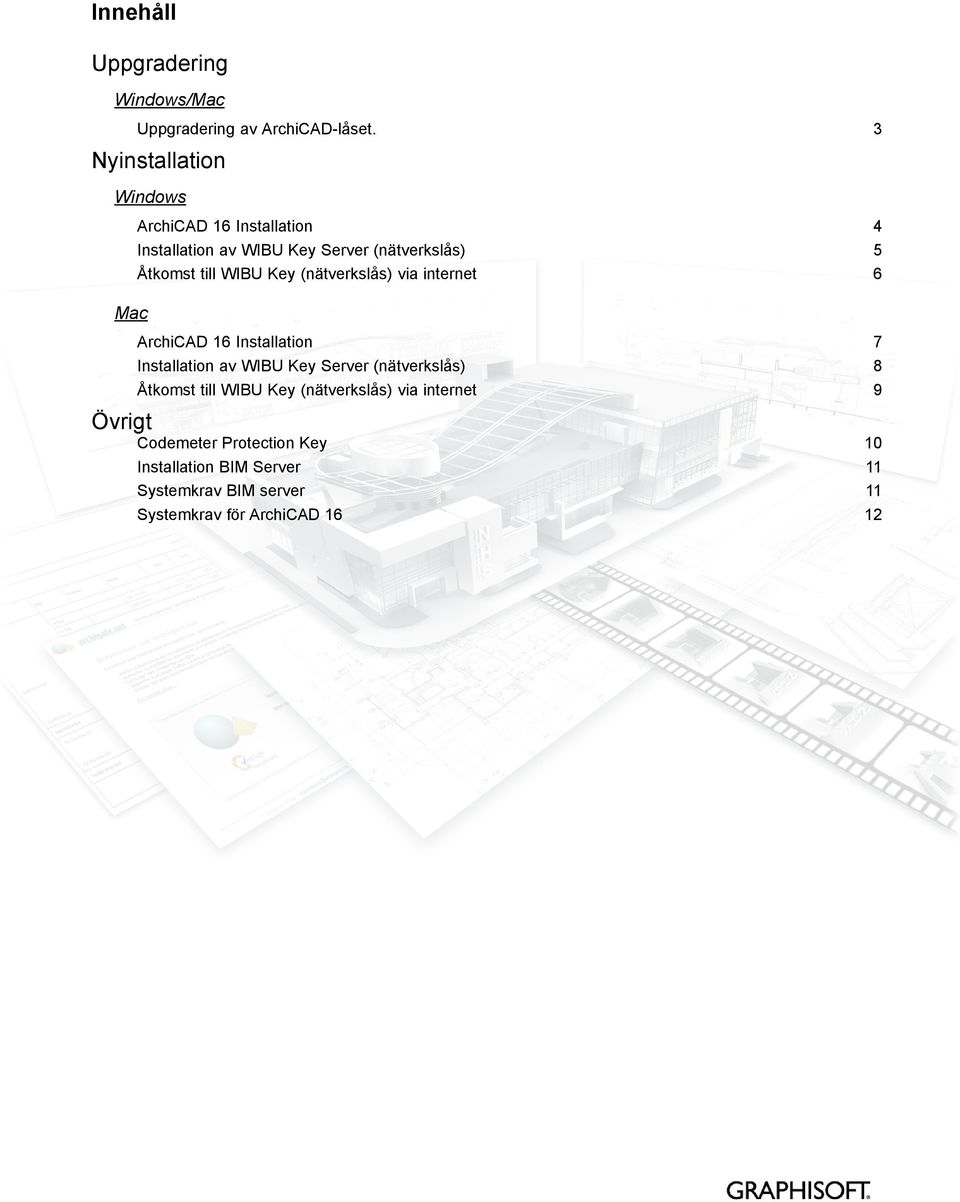 (nätverkslås) via internet 4 5 6 Mac ArchiCAD 16 Installation Installation av WIBU Key Server (nätverkslås) Åtkomst