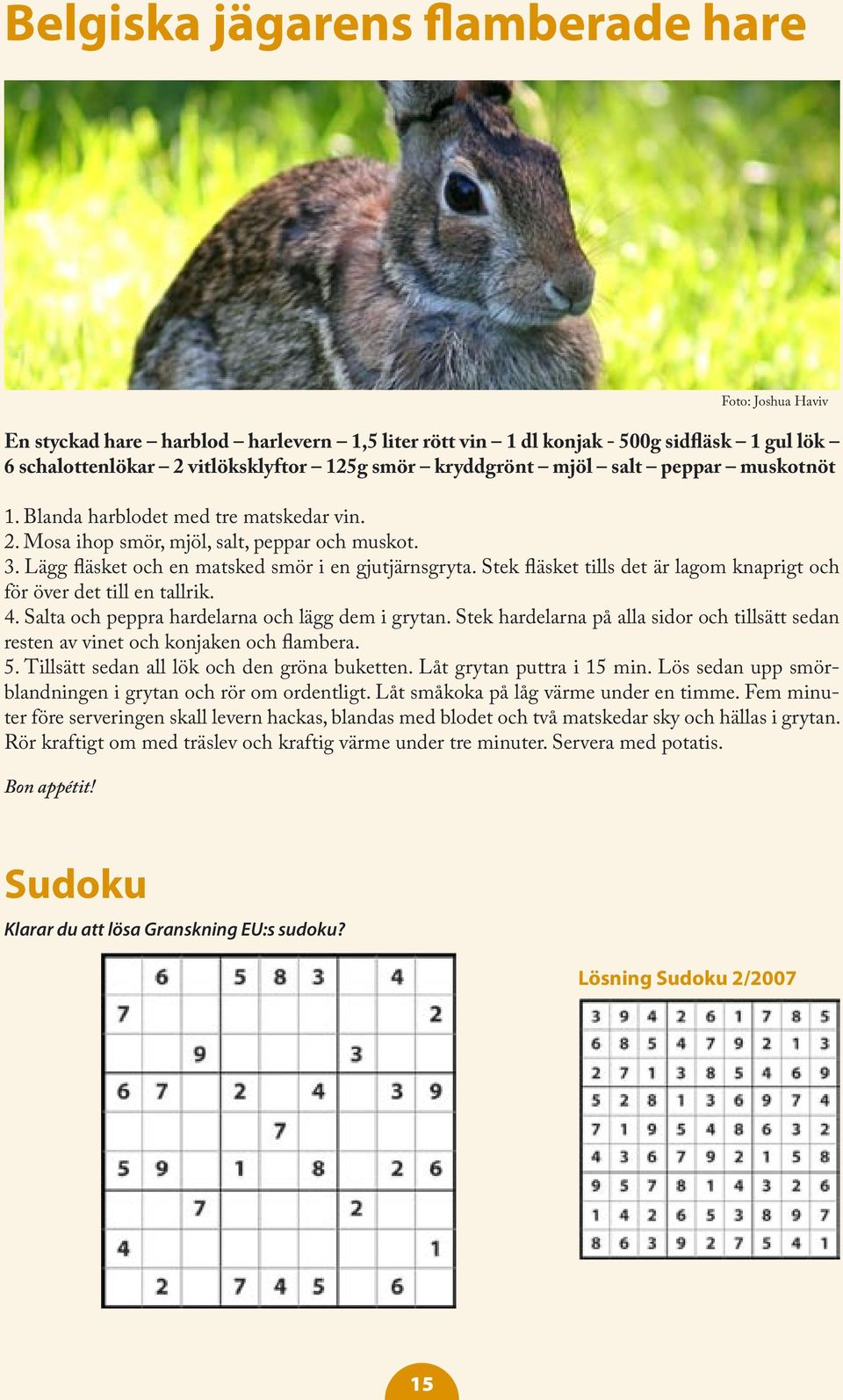 Stek fläsket tills det är lagom knaprigt och för över det till en tallrik. 4. Salta och peppra hardelarna och lägg dem i grytan.