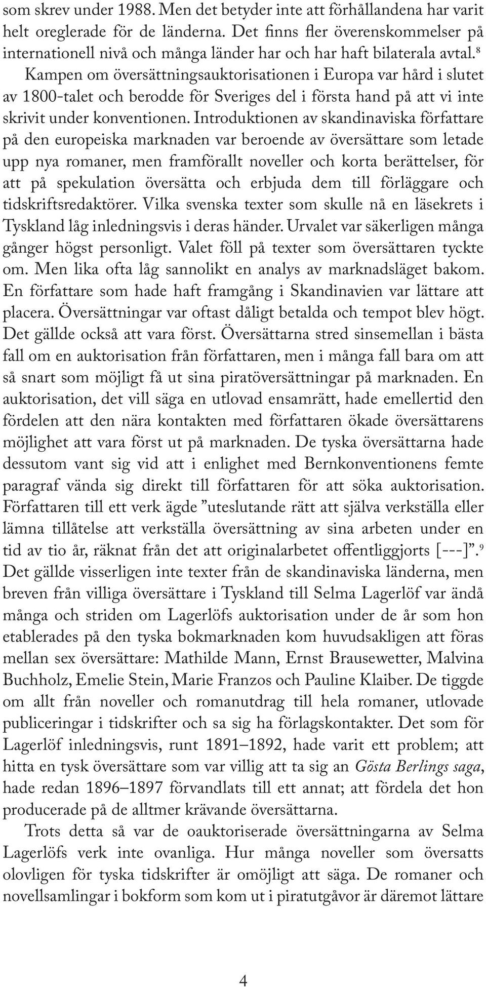 8 Kampen om översättningsauktorisationen i Europa var hård i slutet av 1800-talet och berodde för Sveriges del i första hand på att vi inte skrivit under konventionen.