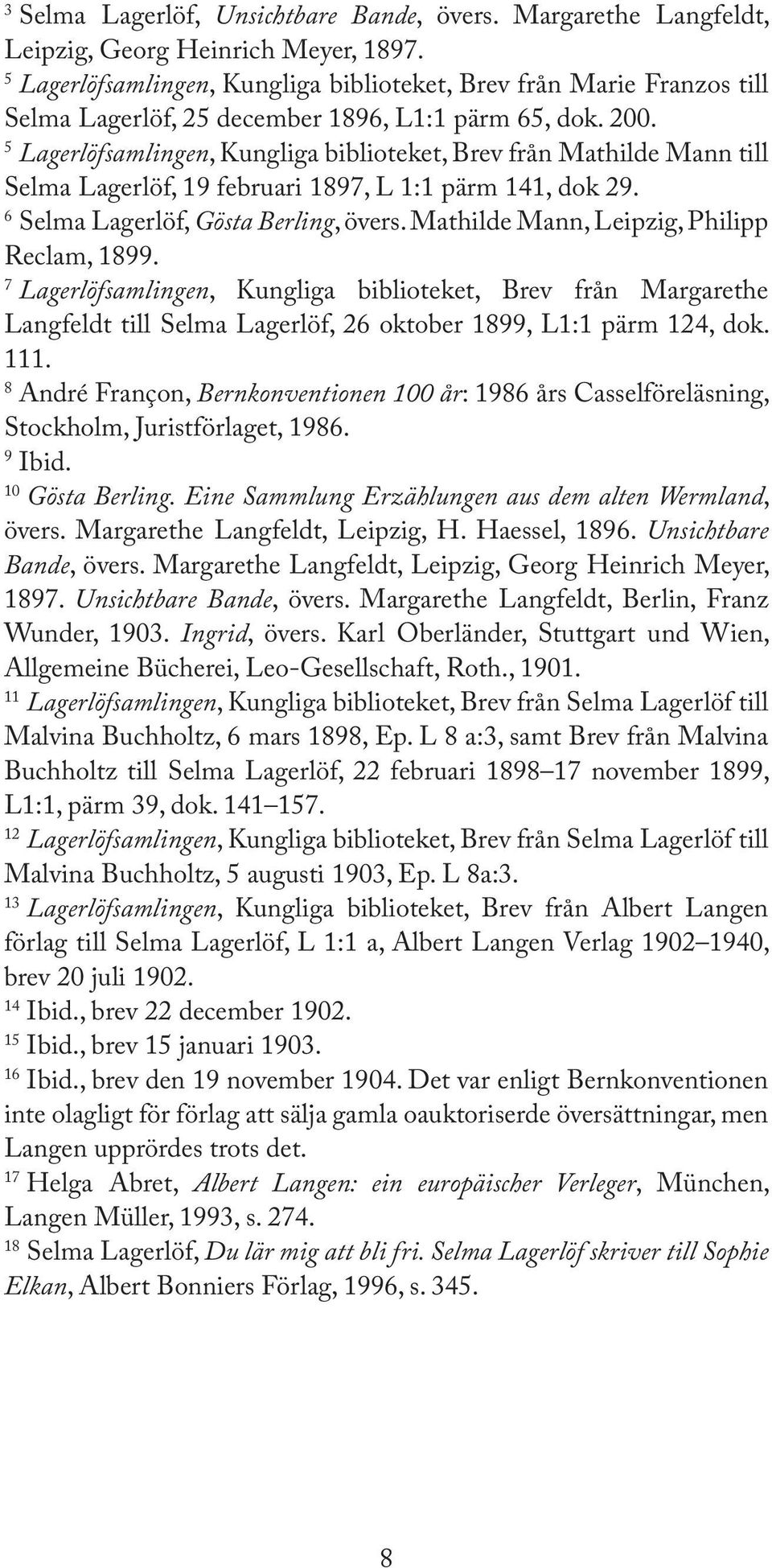 5 Lagerlöfsamlingen, Kungliga biblioteket, Brev från Mathilde Mann till Selma Lagerlöf, 19 februari 1897, L 1:1 pärm 141, dok 29. 6 Selma Lagerlöf, Gösta Berling, övers.