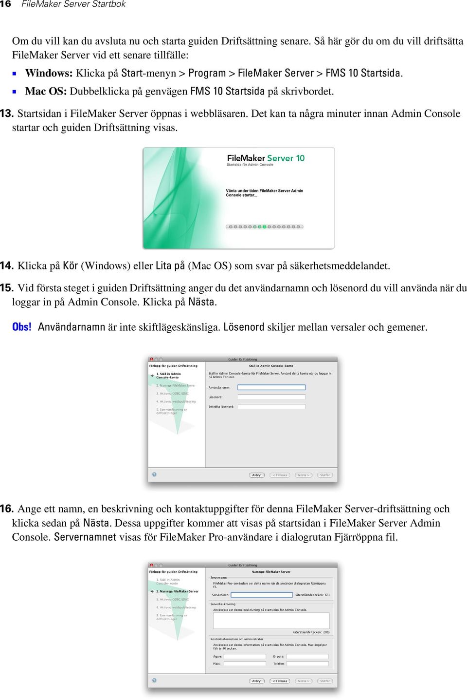 1 Mac OS: Dubbelklicka på genvägen FMS 10 Startsida på skrivbordet. 13. Startsidan i FileMaker Server öppnas i webbläsaren.