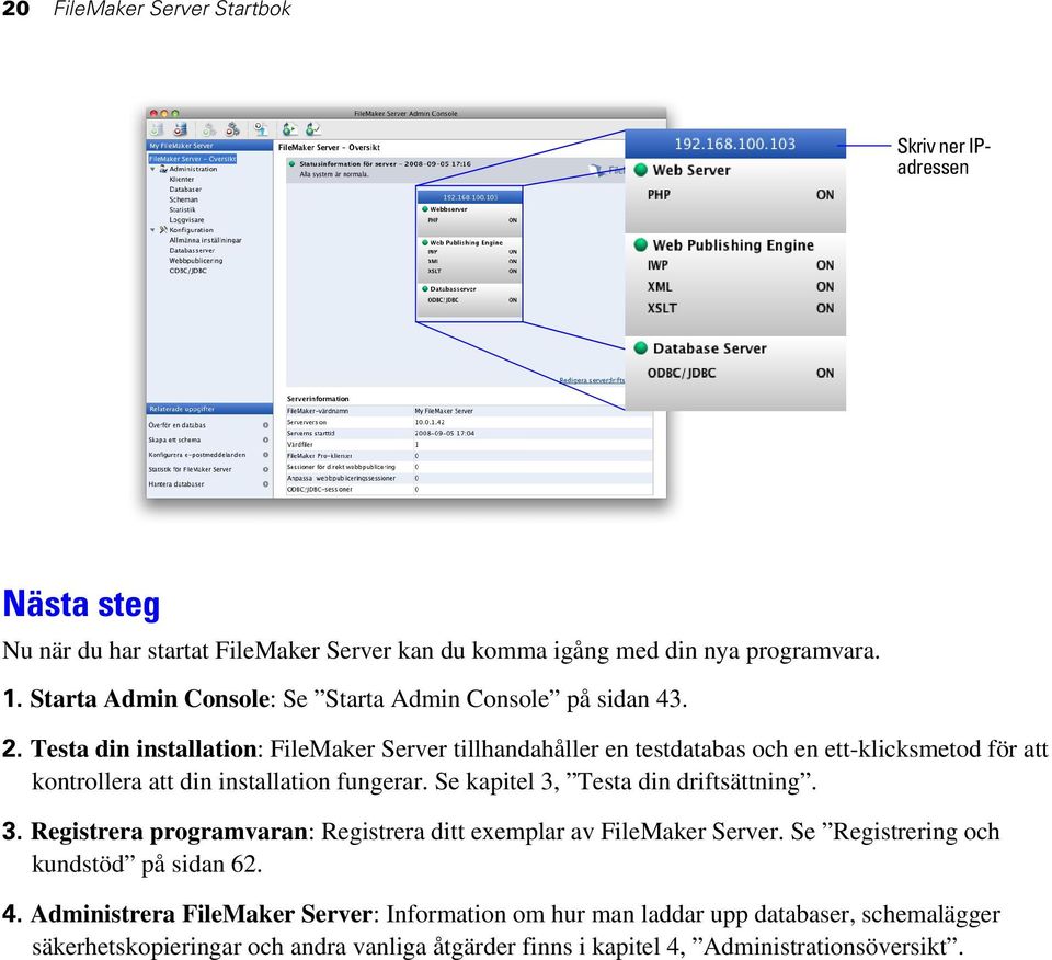 Testa din installation: FileMaker Server tillhandahåller en testdatabas och en ett-klicksmetod för att kontrollera att din installation fungerar.