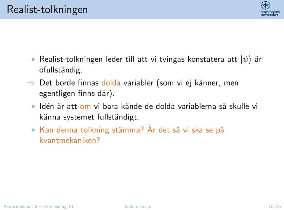 Idén är att om vi bara kände de dolda variablerna så skulle vi känna systemet fullständigt.