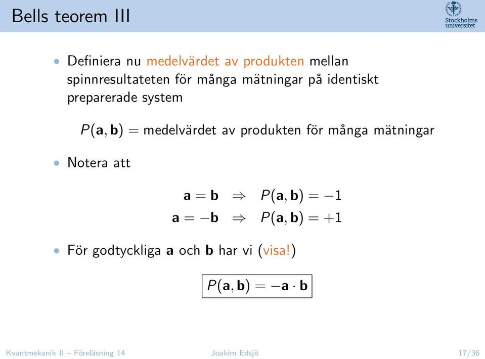 för många mätningar Notera att a = b P(a, b) = 1 a = b P(a, b) = +1 För godtyckliga