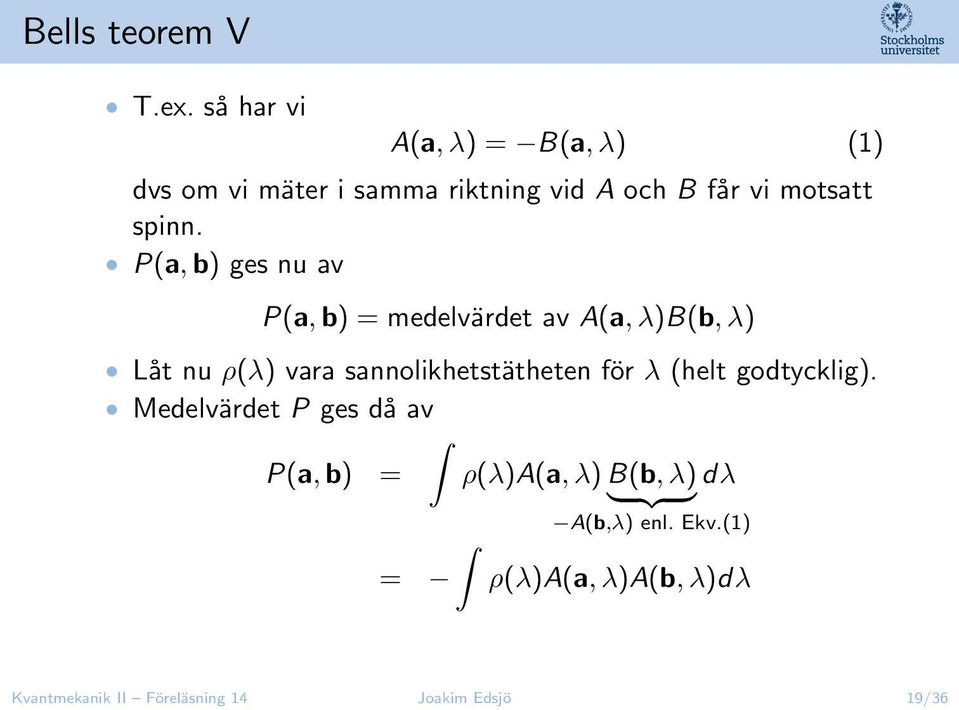 P(a, b) ges nu av P(a, b) = medelvärdet av A(a, λ)b(b, λ) Låt nu ρ(λ) vara sannolikhetstätheten för