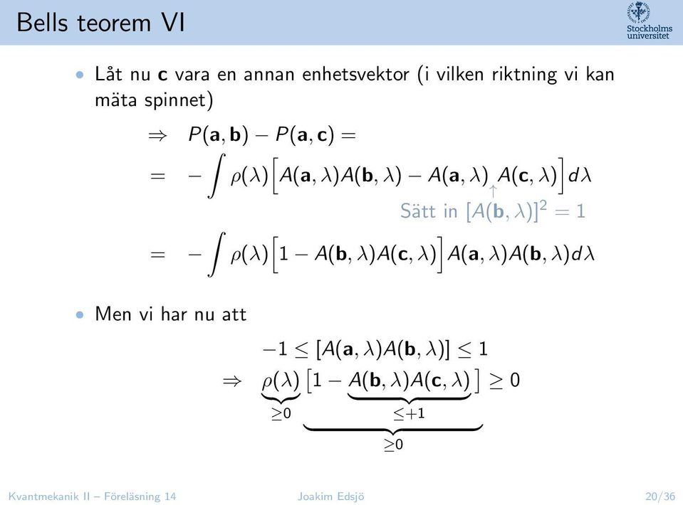 = ρ(λ) 1 A(b, λ)a(c, λ) A(a, λ)a(b, λ)dλ Men vi har nu att 1 [A(a, λ)a(b, λ)] 1 [ ] ρ(λ) 1