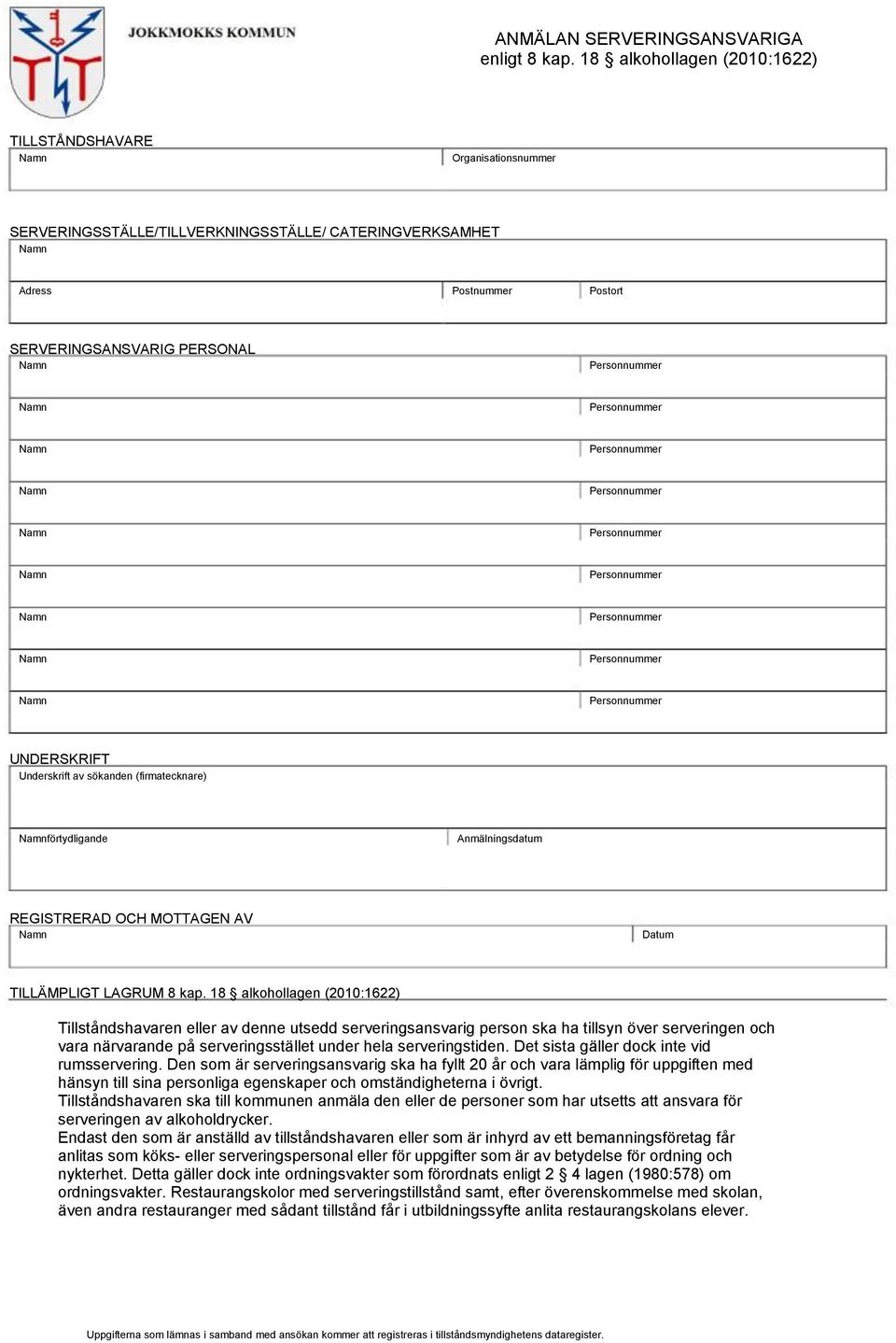 av sökanden (firmatecknare) förtydligande Anmälningsdatum REGISTRERAD OCH MOTTAGEN AV Datum TILLÄMPLIGT LAGRUM 8 kap.