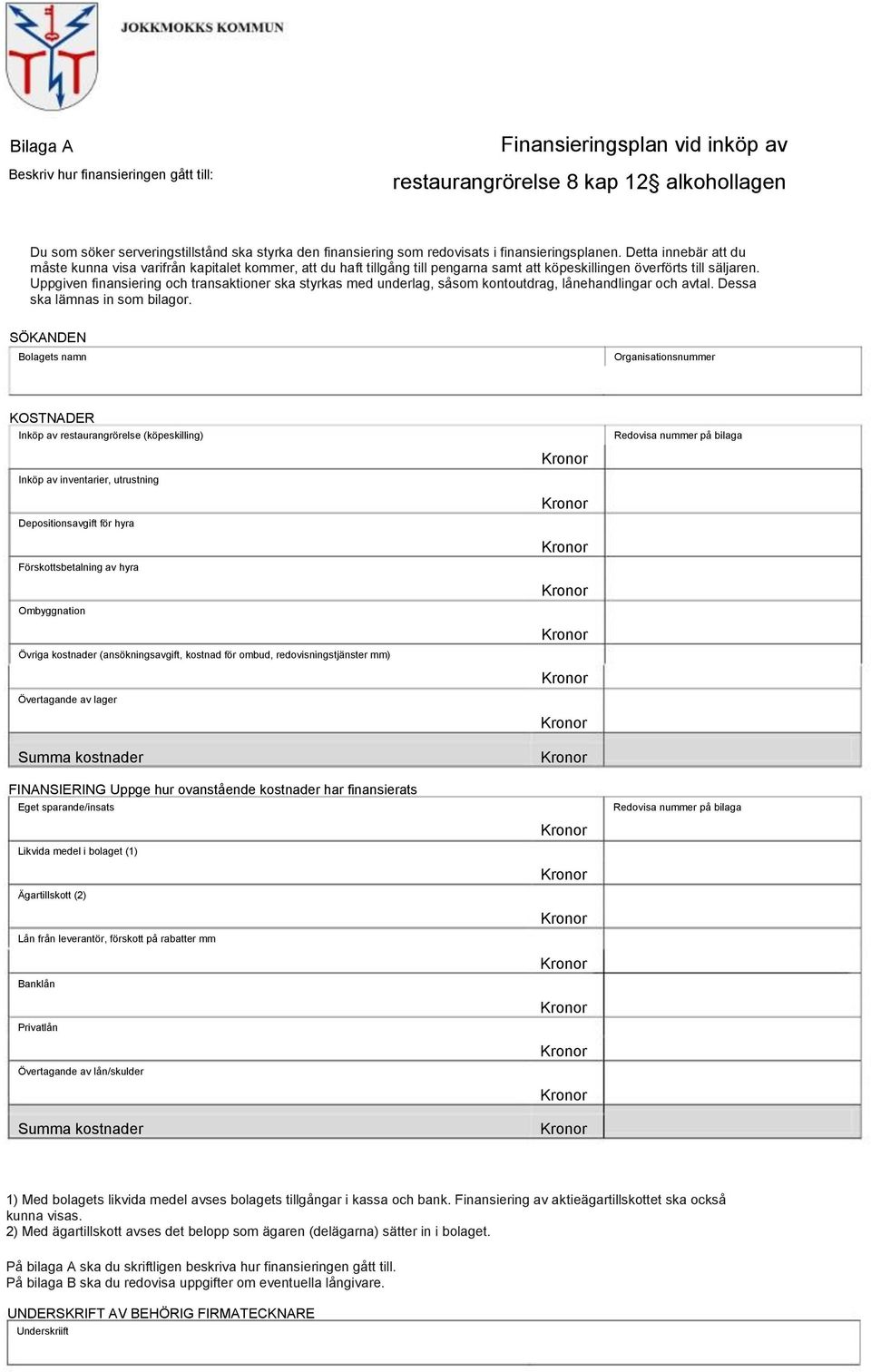 Uppgiven finansiering och transaktioner ska styrkas med underlag, såsom kontoutdrag, lånehandlingar och avtal. Dessa ska lämnas in som bilagor.