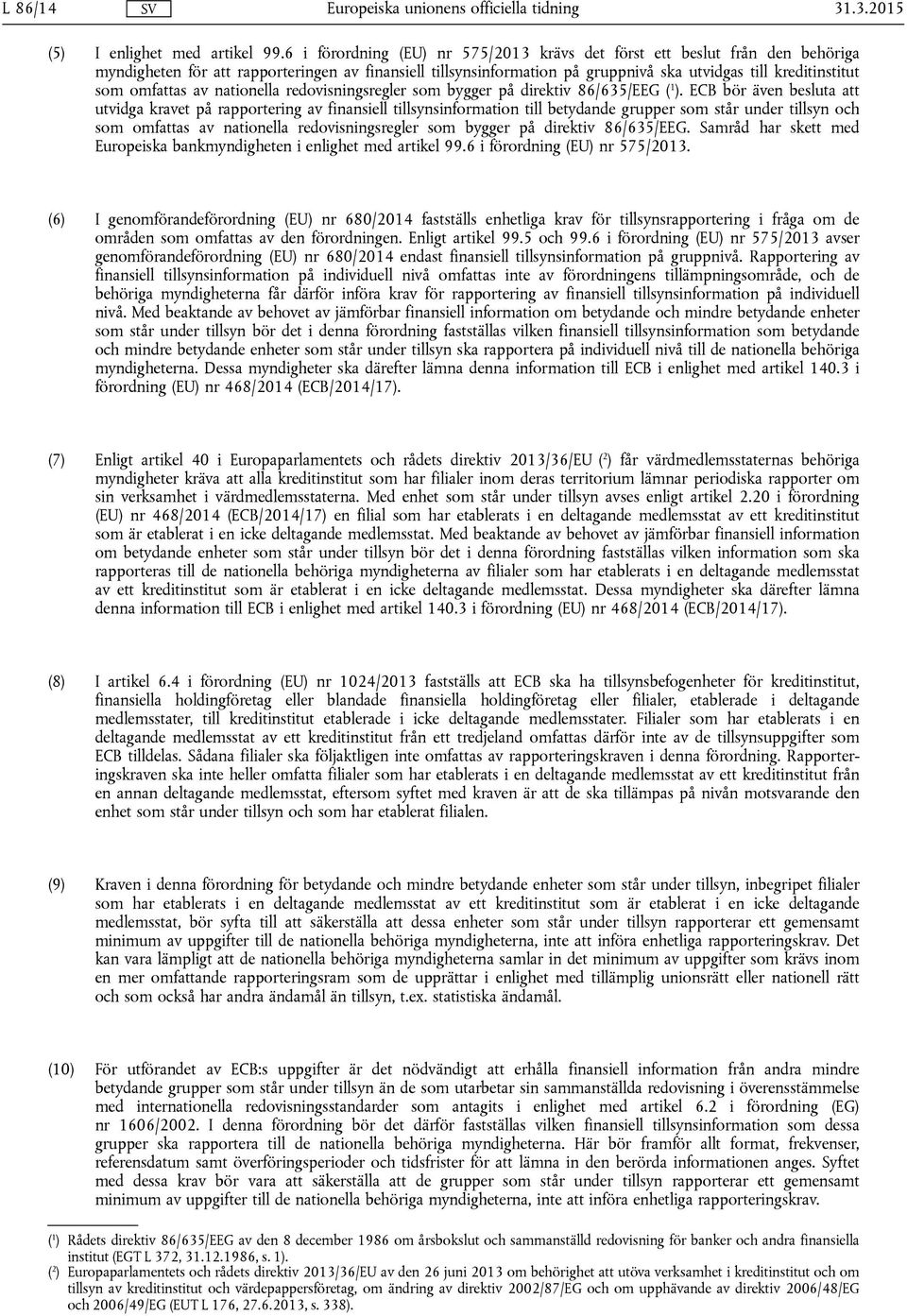 omfattas av nationella redovisningsregler som bygger på direktiv 86/635/EEG ( 1 ).