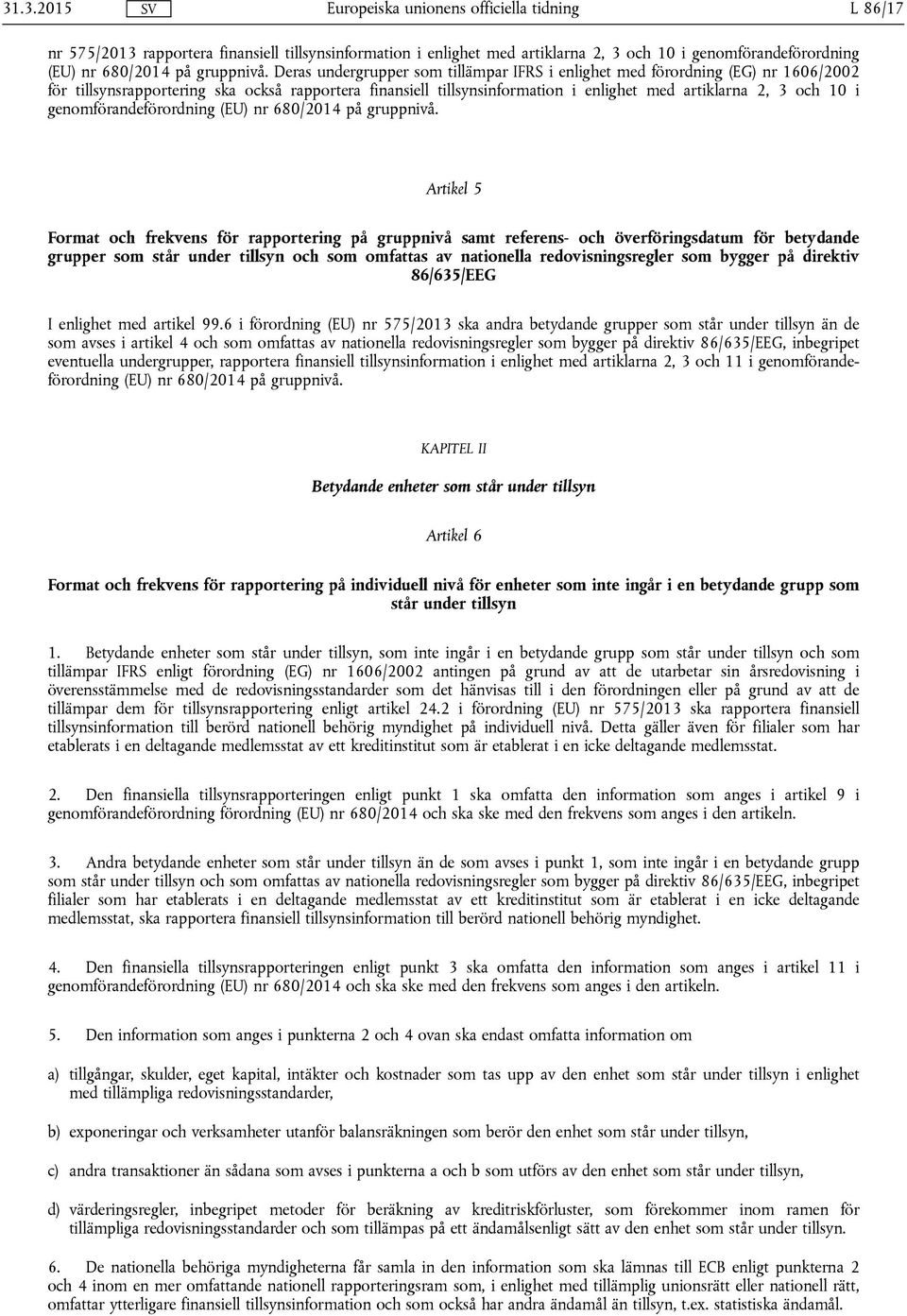 genomförandeförordning (EU) nr 680/2014 på gruppnivå.