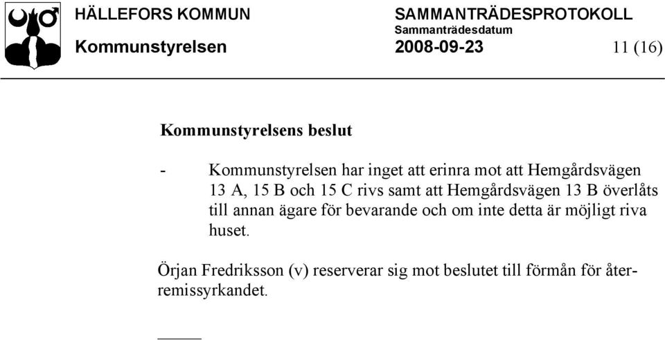 Hemgårdsvägen 13 B överlåts till annan ägare för bevarande och om inte detta är