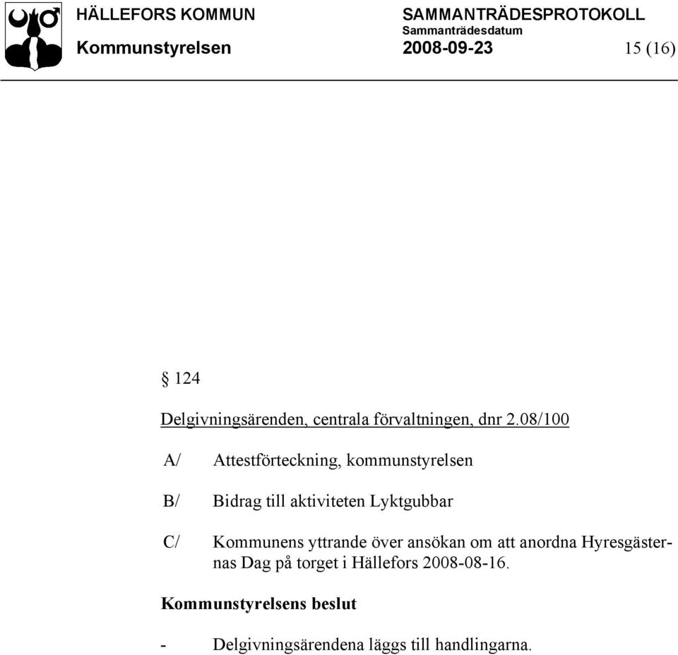 C/ Kommunens yttrande över ansökan om att anordna Hyresgästernas Dag på torget i