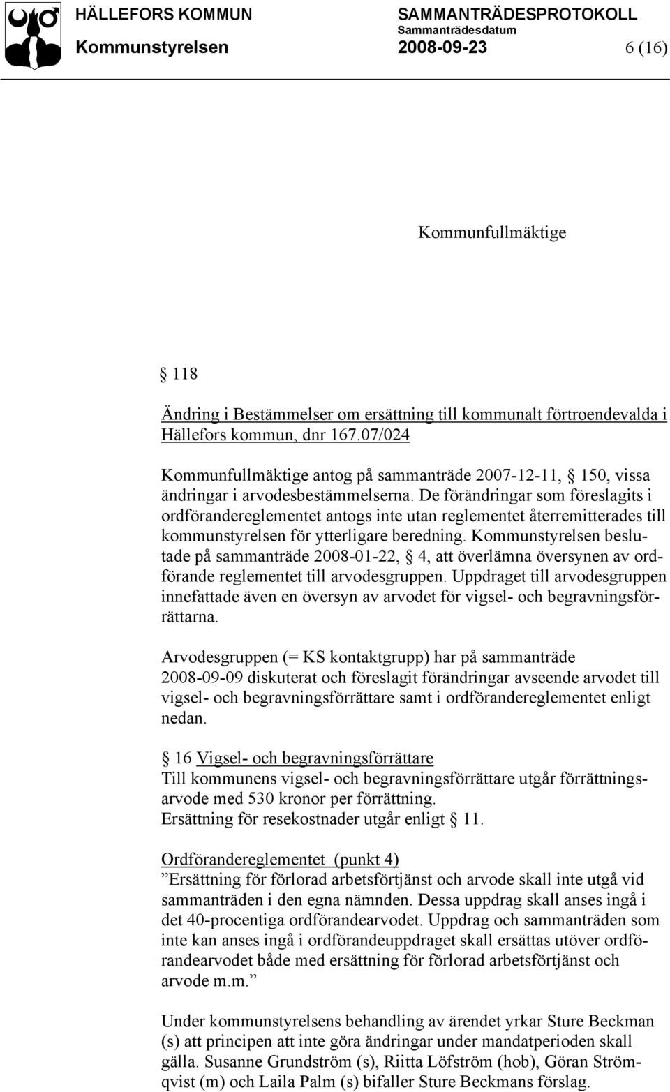 De förändringar som föreslagits i ordförandereglementet antogs inte utan reglementet återremitterades till kommunstyrelsen för ytterligare beredning.