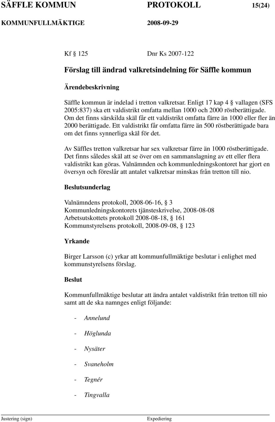 Om det finns särskilda skäl får ett valdistrikt omfatta färre än 1000 eller fler än 2000 berättigade.