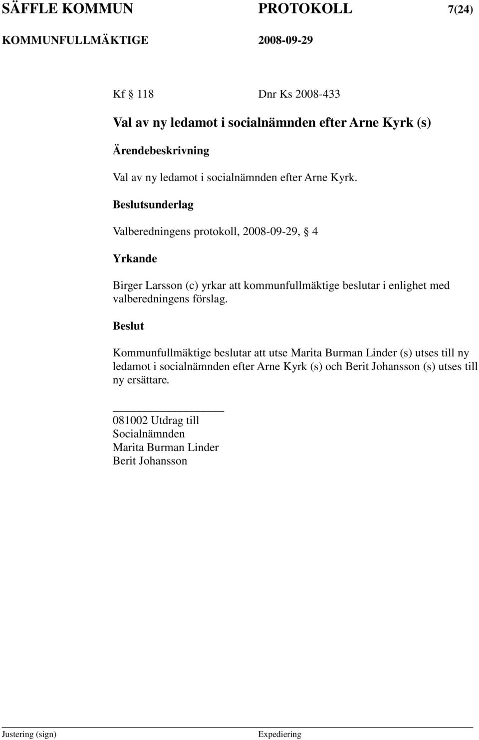 sunderlag Valberedningens protokoll, 2008-09-29, 4 Yrkande Birger Larsson (c) yrkar att kommunfullmäktige beslutar i enlighet med