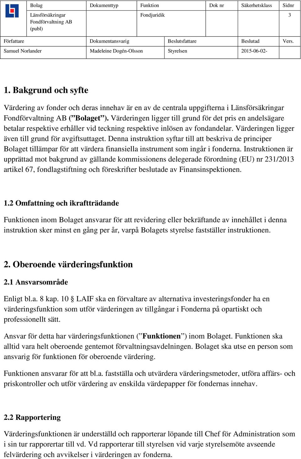 Denna instruktion syftar till att beskriva de principer Bolaget tillämpar för att värdera finansiella instrument som ingår i fonderna.