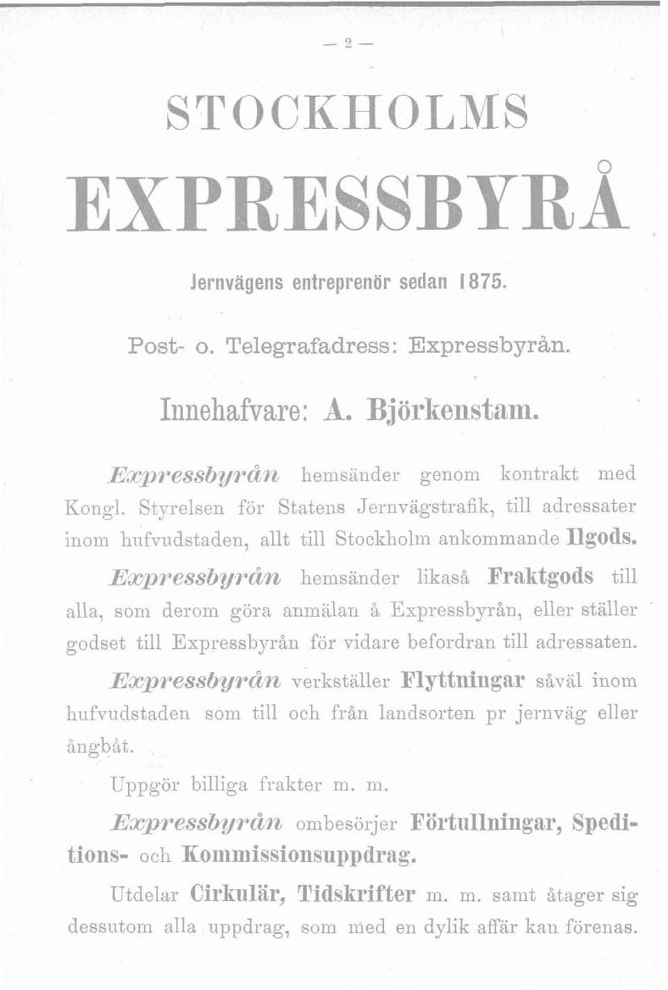 Exj~ressbyrdm hemsänder likaså Fraktgods till alla, som derom göra anmalan å Expressbyrån, eller ställer godset till Expressbyrån för vidare befordran till adressaten.