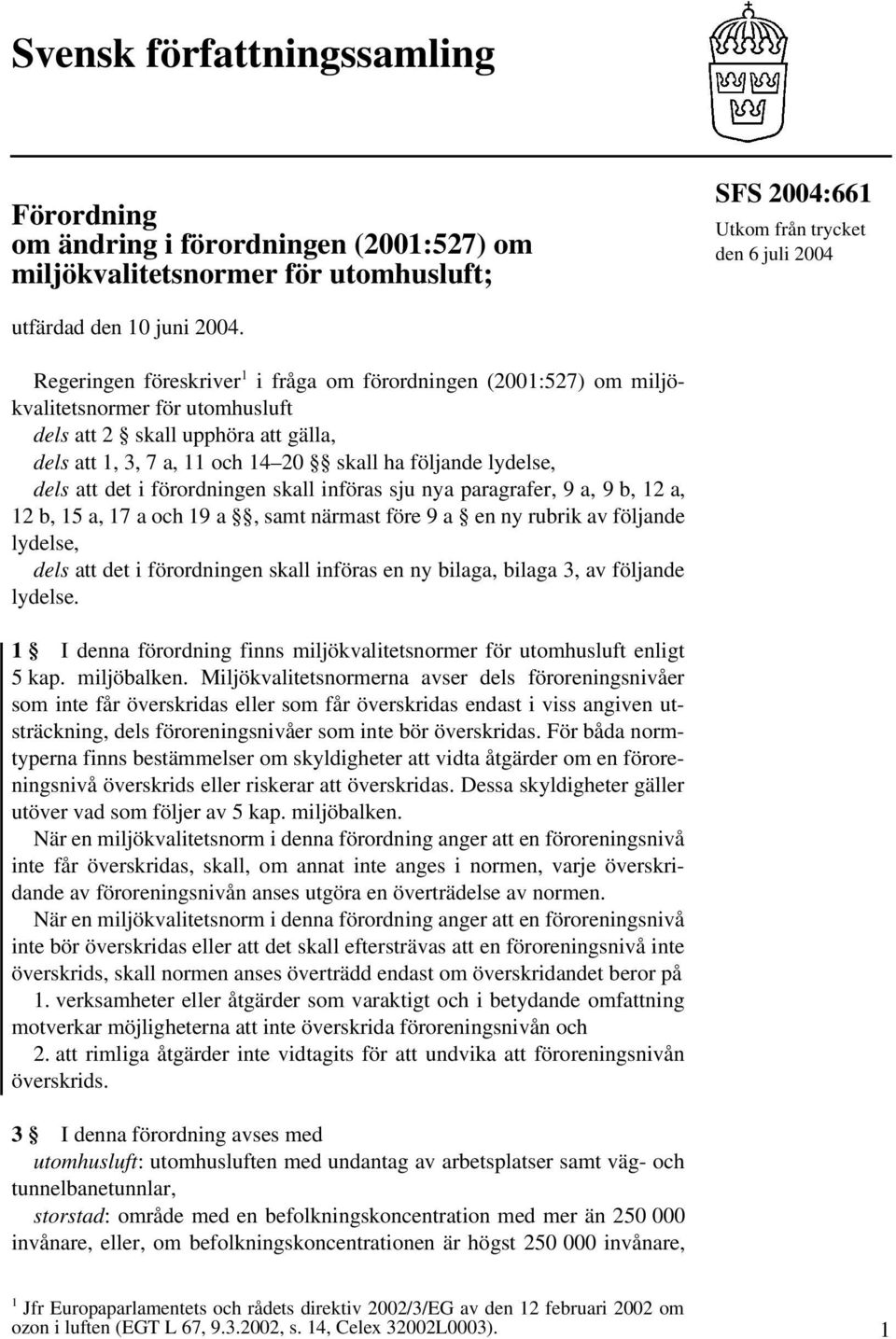 dels att det i förordningen skall införas sju nya paragrafer, 9 a, 9 b, 12 a, 12 b, 15 a, 17 a och 19 a, samt närmast före 9 a en ny rubrik av följande lydelse, dels att det i förordningen skall