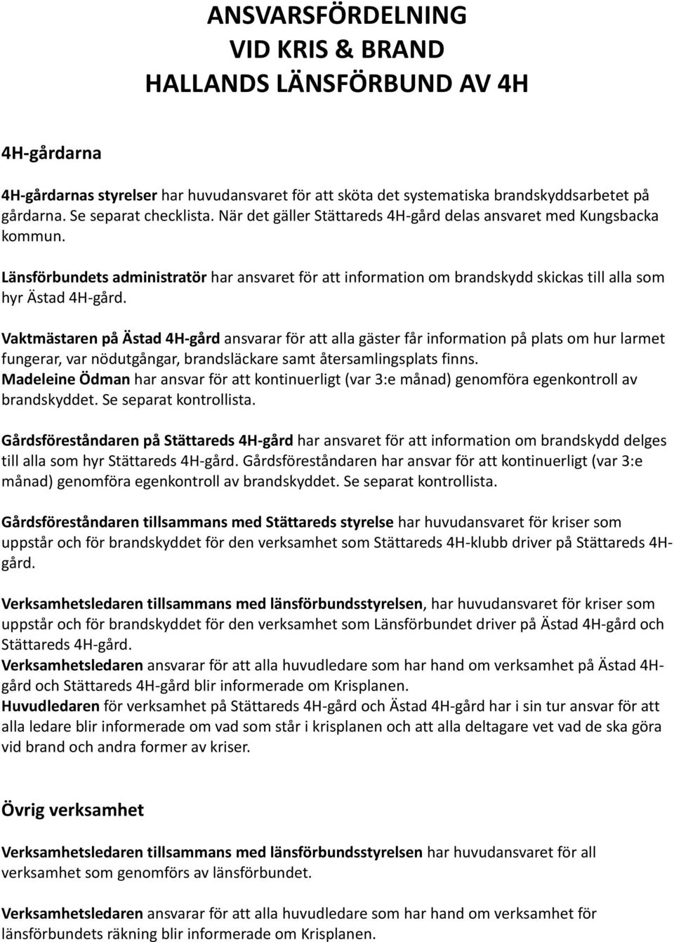 Vaktmästaren på Ästad 4H gård ansvarar för att alla gäster får information på plats om hur larmet fungerar, var nödutgångar, brandsläckare samt återsamlingsplats finns.