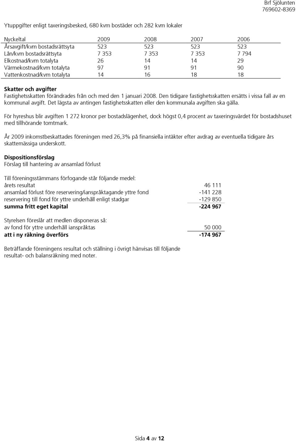 Den tidigare fastighetsskatten ersätts i vissa fall av en kommunal avgift. Det lägsta av antingen fastighetsskatten eller den kommunala avgiften ska gälla.