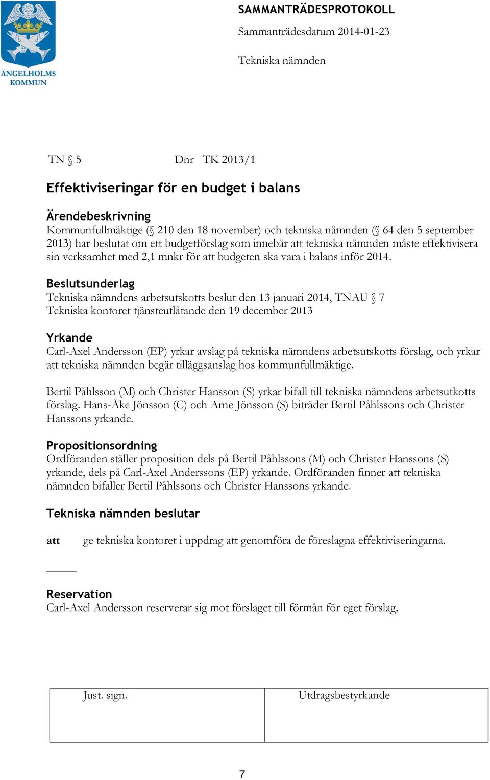 s arbetsutskotts beslut den 13 januari 2014, TNAU 7 Tekniska kontoret tjänsteutlåtande den 19 december 2013 Yrkande Carl-Axel Andersson (EP) yrkar avslag på tekniska nämndens arbetsutskotts förslag,