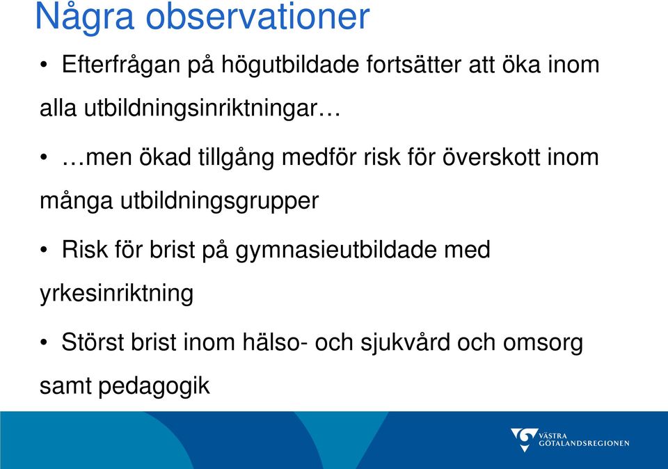 inom många utbildningsgrupper Risk för brist på gymnasieutbildade med