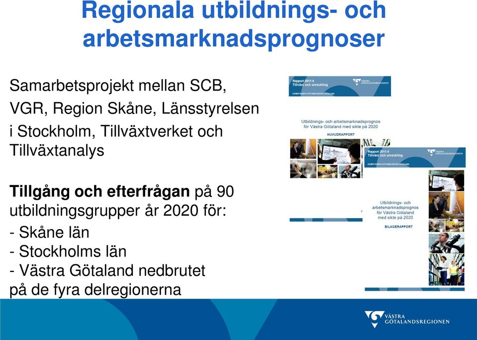 Tillväxtanalys Tillgång och efterfrågan på 90 utbildningsgrupper år 2020