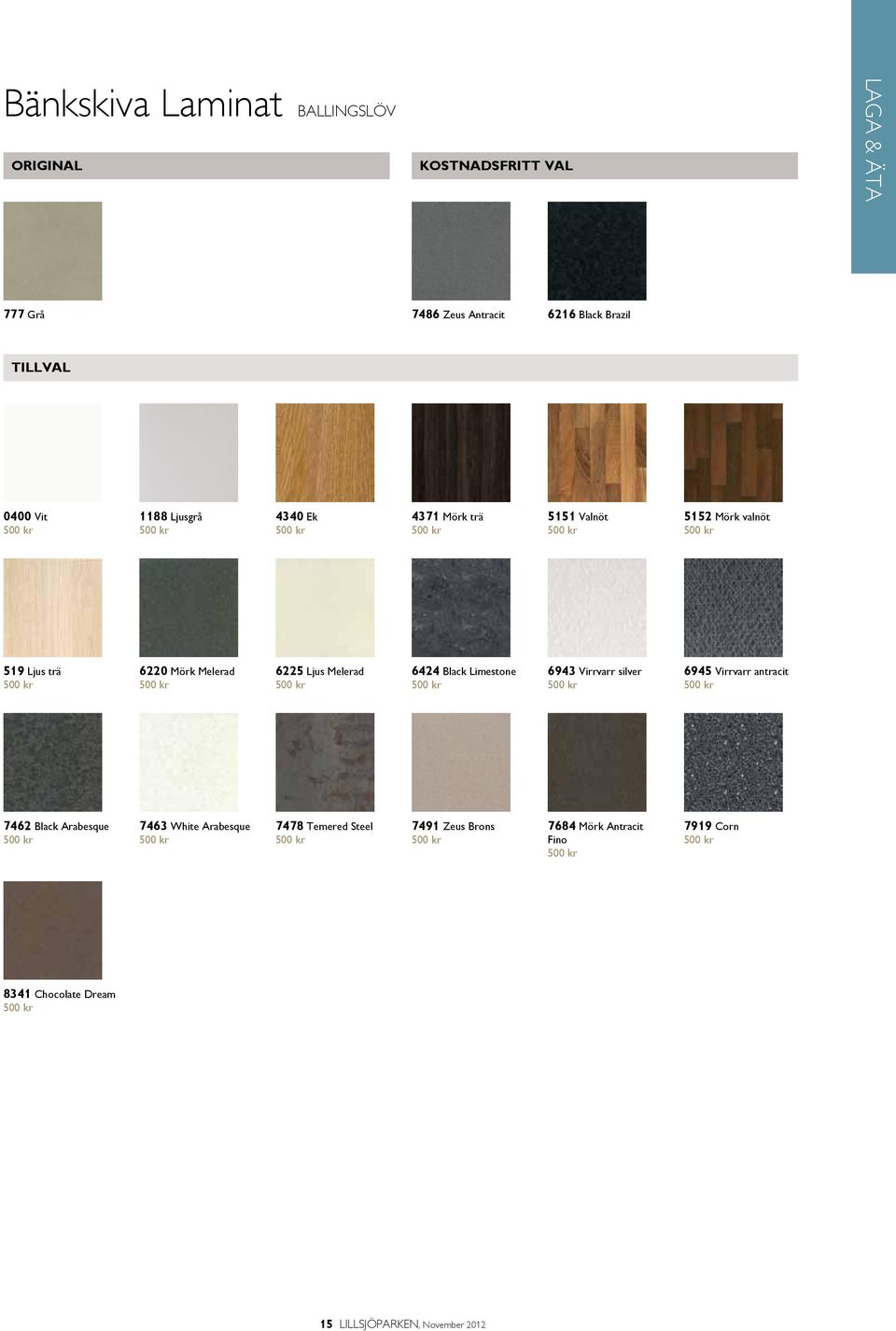 6424 Black Limestone 500 kr 6943 Virrvarr silver 500 kr 6945 Virrvarr antracit 500 kr 7462 Black Arabesque 500 kr 7463 White Arabesque 500 kr 7478