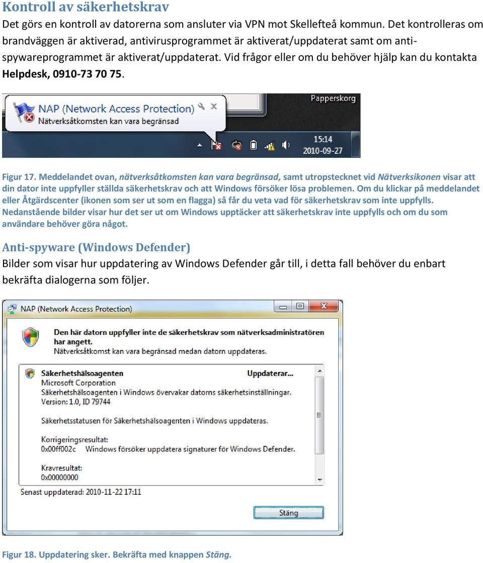 Vid frågor eller om du behöver hjälp kan du kontakta Helpdesk, 0910-73 70 75. Figur 17.