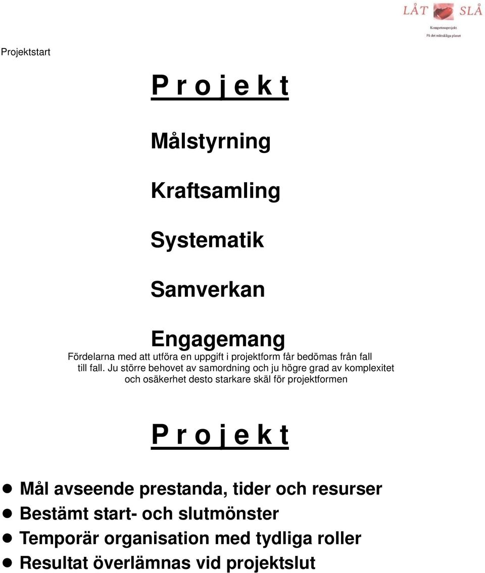 Ju större behovet av samordning och ju högre grad av komplexitet och osäkerhet desto starkare skäl för