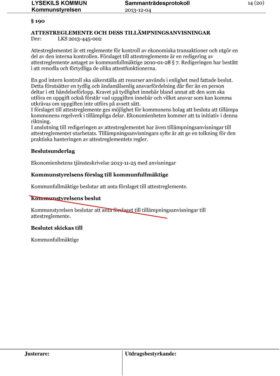 Redigeringen har bestått i att renodla och förtydliga de olika attestfunktionerna. En god intern kontroll ska säkerställa att resurser används i enlighet med fattade beslut.