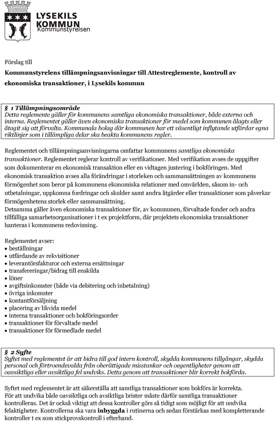 Kommunala bolag där kommunen har ett väsentligt inflytande utfärdar egna riktlinjer som i tillämpliga delar ska beakta kommunens regler.