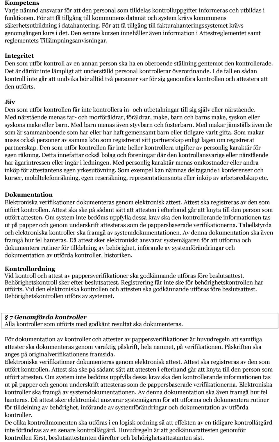 Den senare kursen innehåller även information i Attestreglementet samt reglementets Tillämpningsanvisningar.
