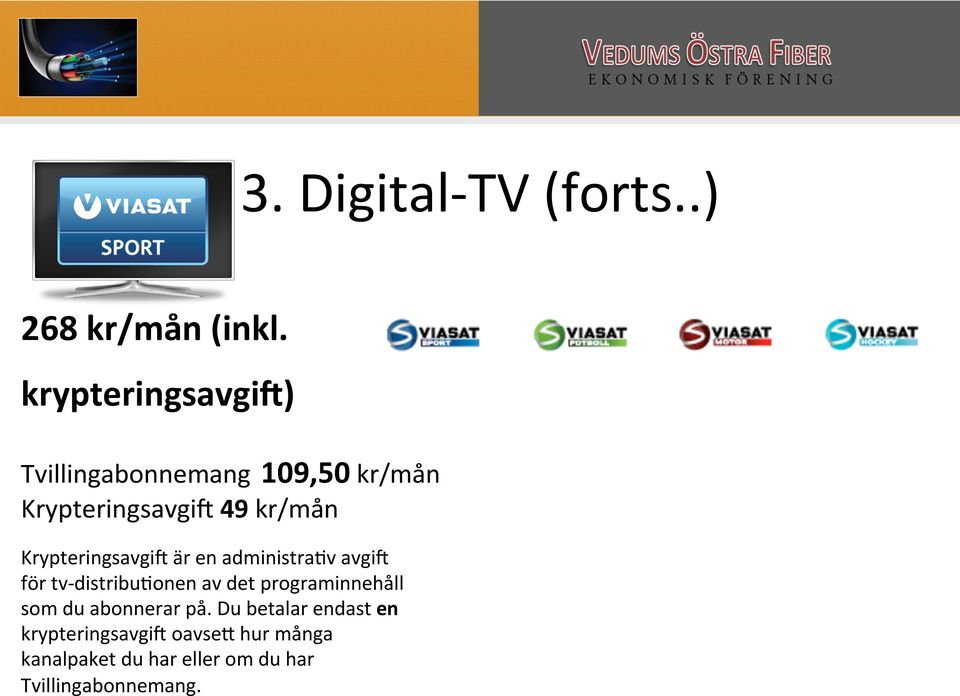 Krypteringsavgil är en administradv avgil för tv- distribudonen av det