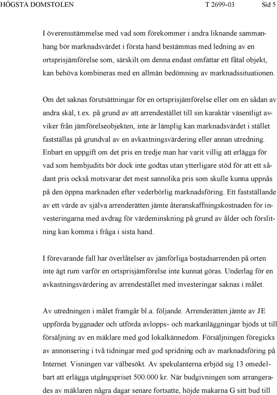 Om det saknas förutsättningar för en ortsprisjämförelse eller om en sådan av andra skäl, t.ex.