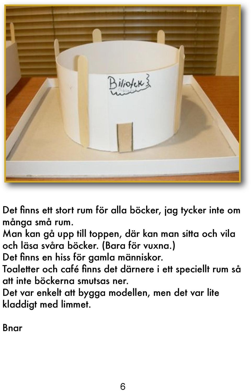 ) Det finns en hiss för gamla människor.