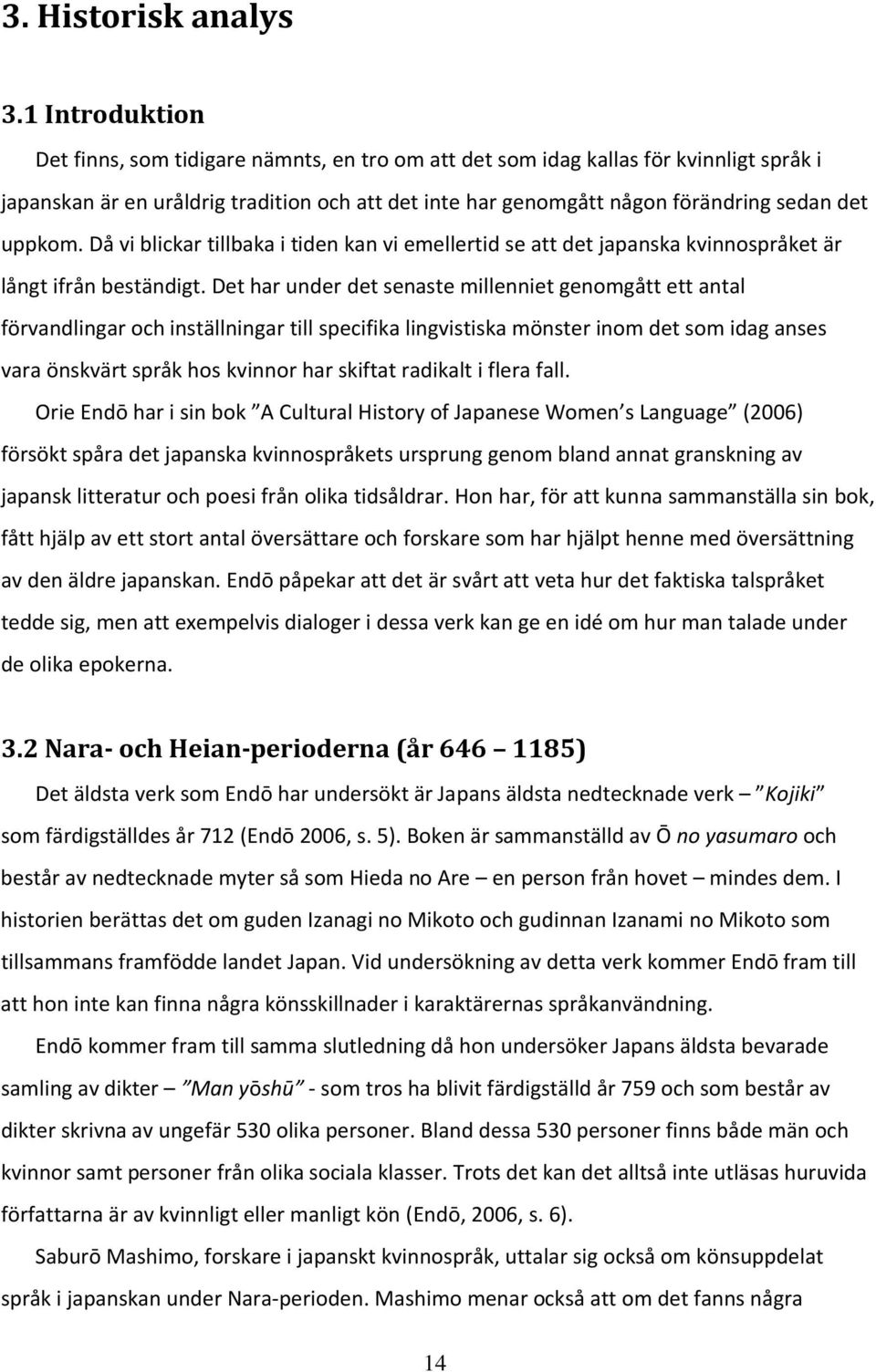 uppkom. Då vi blickar tillbaka i tiden kan vi emellertid se att det japanska kvinnospråket är långt ifrån beständigt.