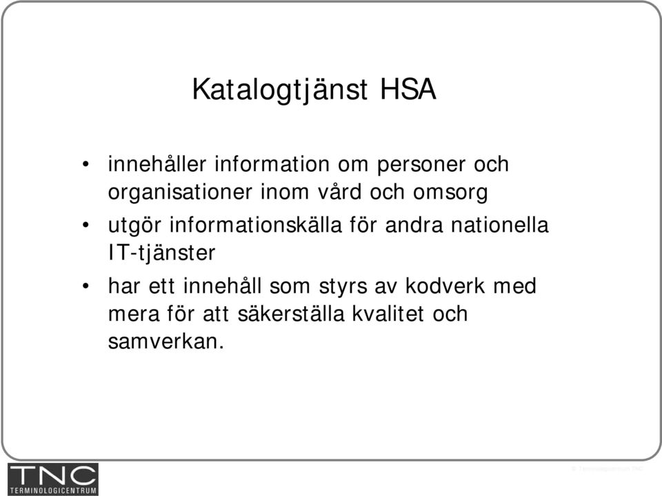 för andra nationella IT-tjänster har ett innehåll som styrs