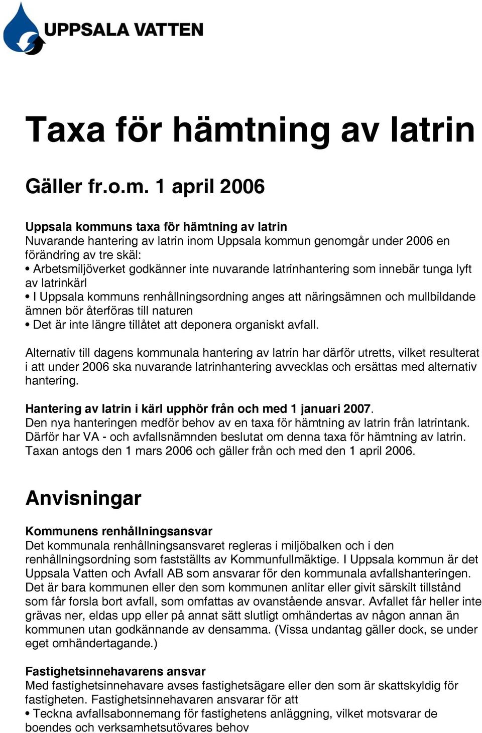 1 april 2006 Uppsala kommuns taxa för hämtning av latrin Nuvarande hantering av latrin inom Uppsala kommun genomgår under 2006 en förändring av tre skäl: Arbetsmiljöverket godkänner inte nuvarande