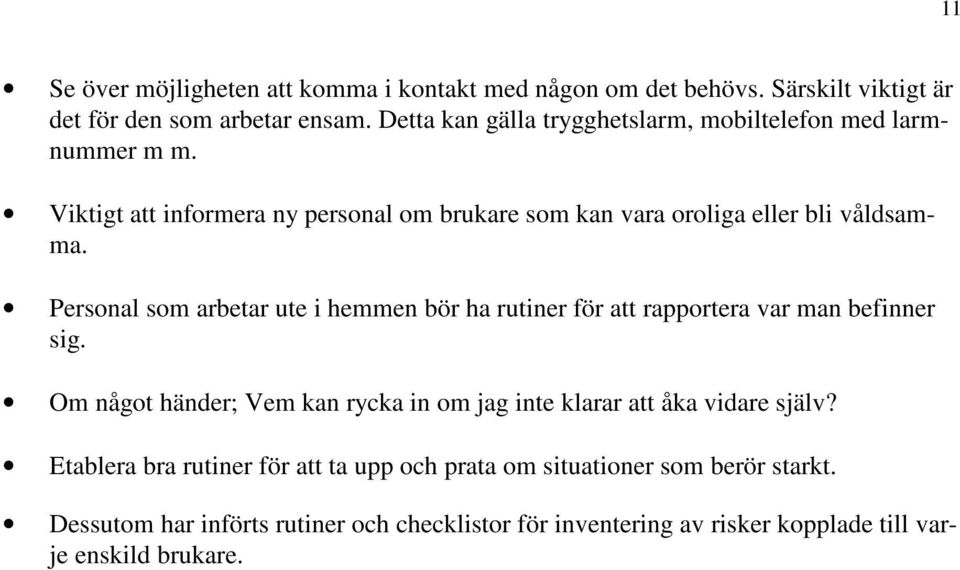 Personal som arbetar ute i hemmen bör ha rutiner för att rapportera var man befinner sig.