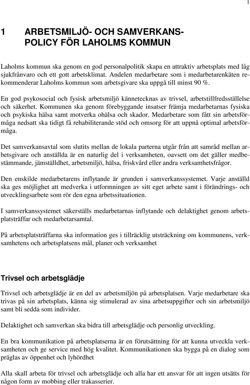 En god psykosocial och fysisk arbetsmiljö kännetecknas av trivsel, arbetstillfredsställelse och säkerhet.