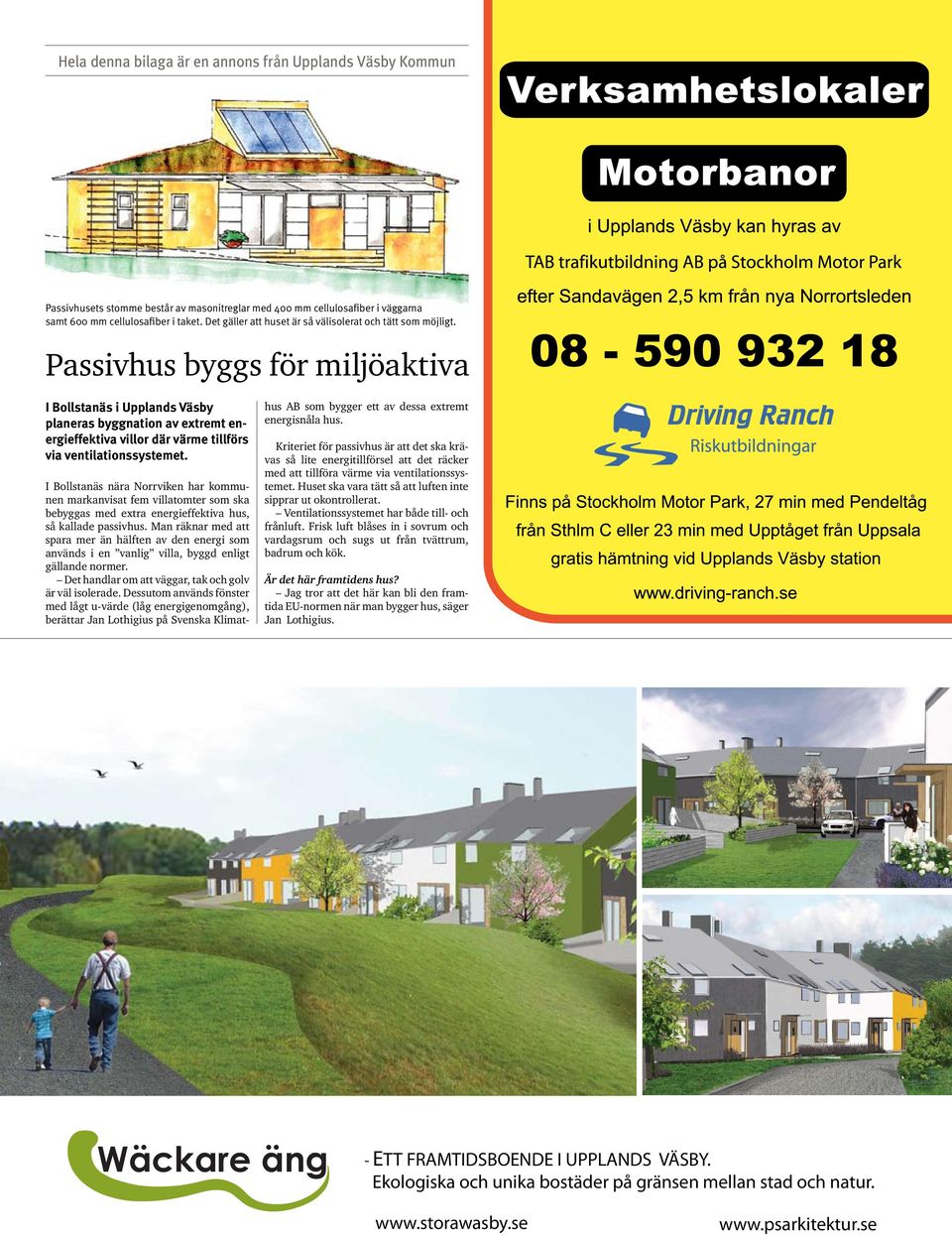 I Bollstanäs nära Norrviken har kommunen markanvisat fem villatomter som ska bebyggas med extra energieffektiva hus, så kallade passivhus.