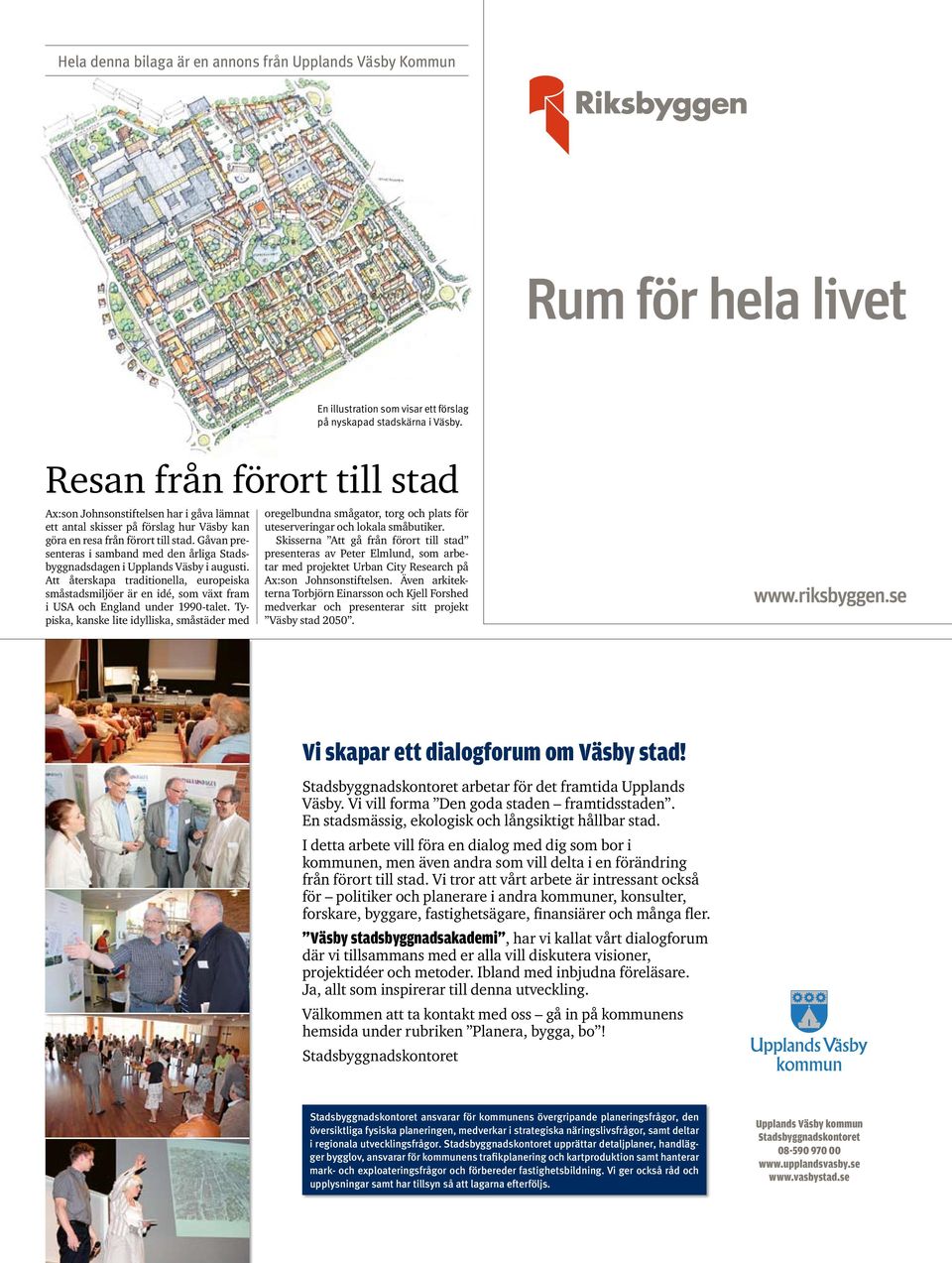Gåvan presenteras i samband med den årliga Stadsbyggnadsdagen i Upplands Väsby i augusti.