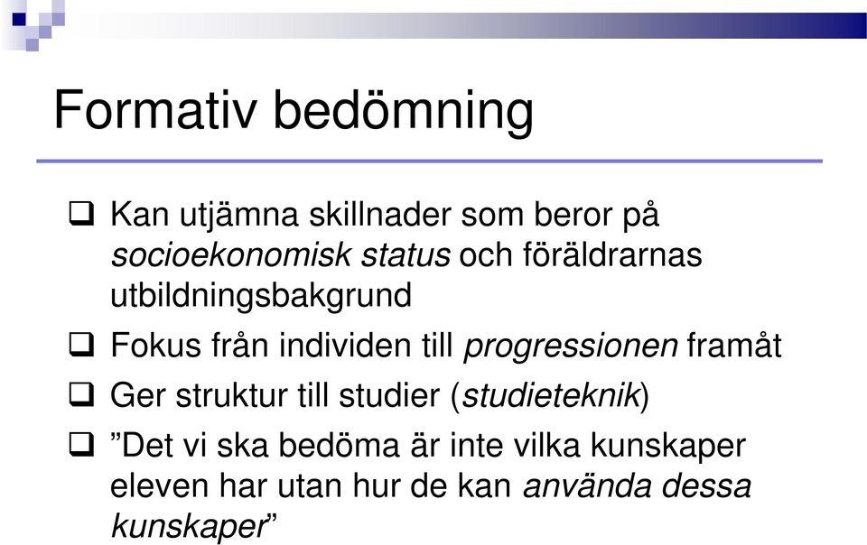 progressionen framåt Ger struktur till studier (studieteknik) Det vi ska