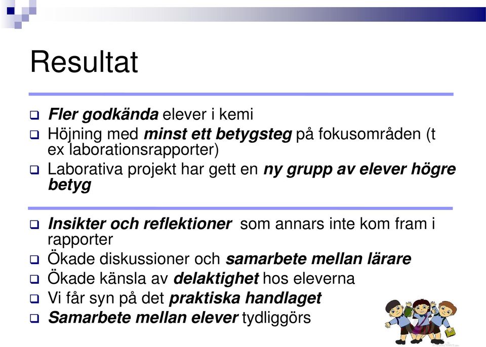 reflektioner som annars inte kom fram i rapporter Ökade diskussioner och samarbete mellan lärare