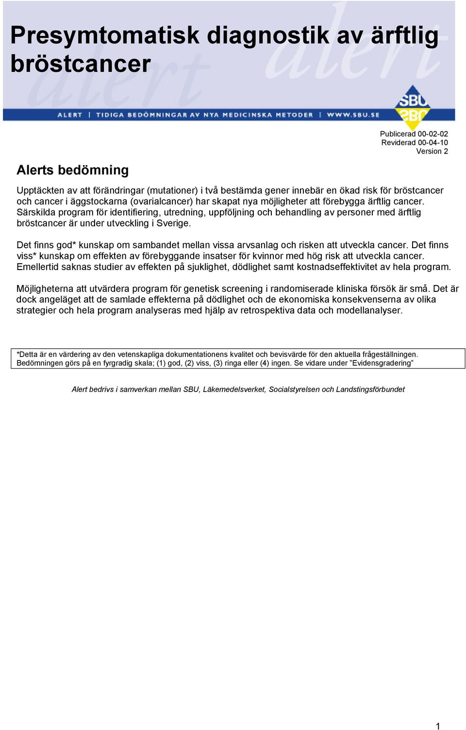 Särskilda program för identifiering, utredning, uppföljning och behandling av personer med ärftlig bröstcancer är under utveckling i Sverige.