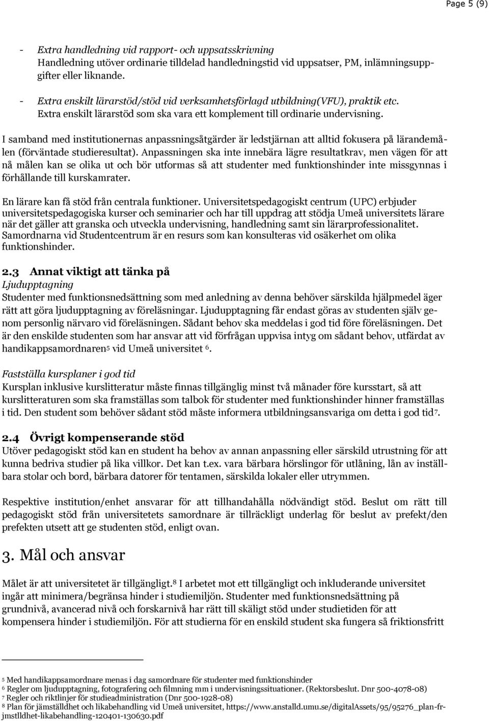 I samband med institutionernas anpassningsåtgärder är ledstjärnan att alltid fokusera på lärandemålen (förväntade studieresultat).