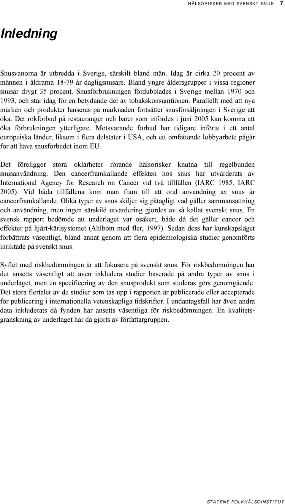 Parallellt med att nya märken och produkter lanseras på marknaden fortsätter snusförsäljningen i Sverige att öka.