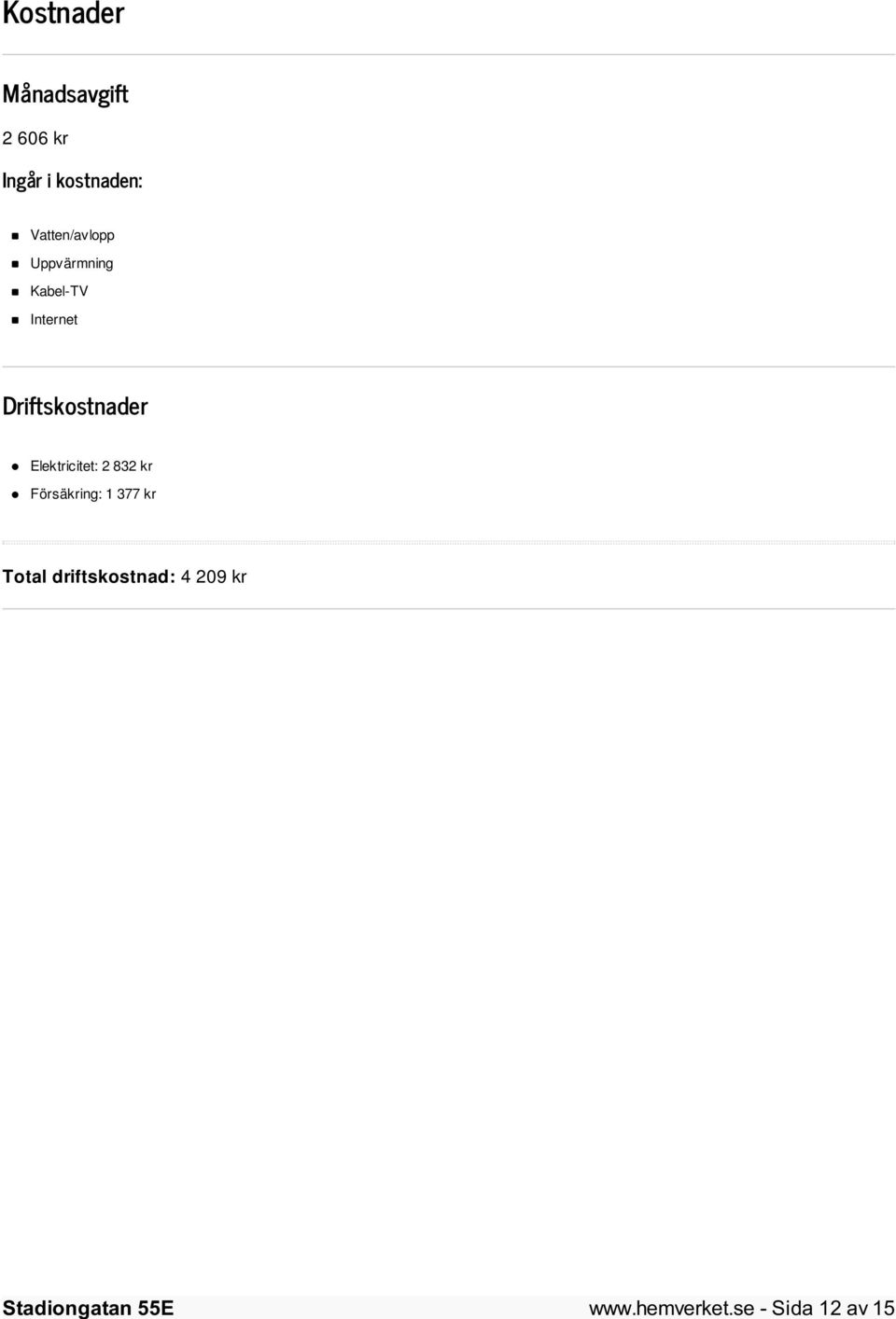 Driftskostnader Elektricitet: 2 832 kr Försäkring: 1